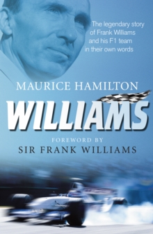 Williams : The legendary story of Frank Williams and his F1 team in their own words, Hardback Book Williams : The legendary story of Frank Williams and his F1 team in their own words, Hardback Book