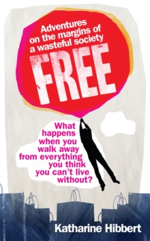Free : Adventures on the Margins of a Wasteful Society, Paperback Book Free : Adventures on the Margins of a Wasteful Society, Paperback Book