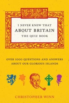 I Never Knew That About Britain: The Quiz Book : Over 1000 Questions and Answers About Our Glorious Isles, Hardback Book I Never Knew That About Britain: The Quiz Book : Over 1000 Questions and Answers About Our Glorious Isles, Hardback Book