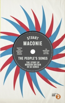 The Peoples Songs : The Story of Modern Britain in 50 Records