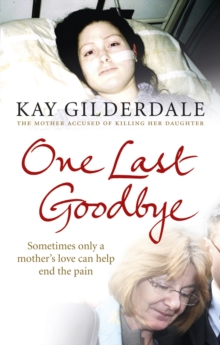 One Last Goodbye : Sometimes only a mother's love can help end the pain, Paperback / softback Book One Last Goodbye : Sometimes only a mother's love can help end the pain, Paperback / softback Book