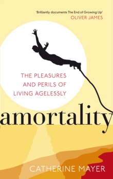 Amortality : The Pleasures and Perils of Living Agelessly, Paperback Book Amortality : The Pleasures and Perils of Living Agelessly, Paperback Book