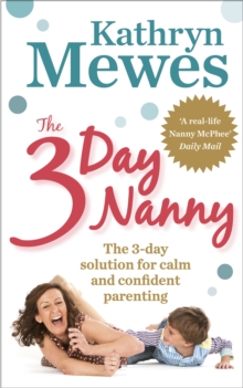 The 3-Day Nanny : Simple 3-Day Solutions for Sleeping, Eating, Potty Training and Behaviour Challenges, Paperback Book The 3-Day Nanny : Simple 3-Day Solutions for Sleeping, Eating, Potty Training and Behaviour Challenges, Paperback Book