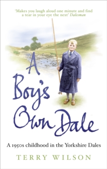 A Boy's Own Dale : A 1950s childhood in the Yorkshire Dales, Paperback / softback Book A Boy's Own Dale : A 1950s childhood in the Yorkshire Dales, Paperback / softback Book