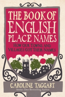 The Book of English Place Names : How Our Towns and Villages Got Their Names, Hardback Book The Book of English Place Names : How Our Towns and Villages Got Their Names, Hardback Book
