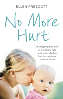 No More Hurt : The inspiring true story of a mother's fight to save her children from the nightmare sexual abuse