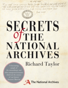 Secrets of the National Archives : The Stories Behind the Letters and Documents of Our Past, Hardback Book Secrets of the National Archives : The Stories Behind the Letters and Documents of Our Past, Hardback Book