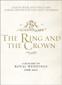 The Ring and the Crown : A History of Royal Weddings, Hardback Book The Ring and the Crown : A History of Royal Weddings, Hardback Book