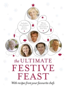 The Ultimate Festive Feast : With Recipes from Your Favourite Chefs, Hardback Book The Ultimate Festive Feast : With Recipes from Your Favourite Chefs, Hardback Book