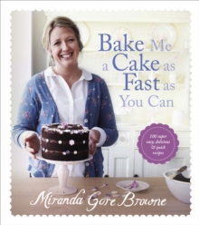 Bake Me a Cake as Fast as You Can : Over 100 super easy, fast and delicious recipes, Hardback Book Bake Me a Cake as Fast as You Can : Over 100 super easy, fast and delicious recipes, Hardback Book