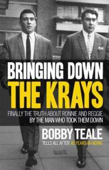 Bringing Down The Krays : Finally the truth about Ronnie and Reggie by the man who took them down, Hardback Book Bringing Down The Krays : Finally the truth about Ronnie and Reggie by the man who took them down, Hardback Book
