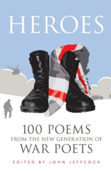 Heroes : 100 Poems from the New Generation of War Poets, Hardback Book Heroes : 100 Poems from the New Generation of War Poets, Hardback Book
