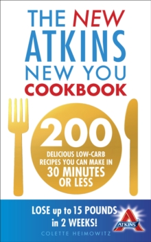 The New Atkins New You Cookbook : 200 delicious low-carb recipes you can make in 30 minutes or less