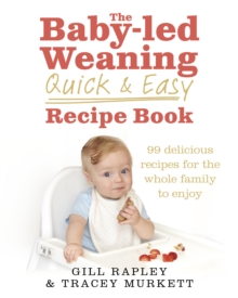 The Baby-Led Weaning Quick and Easy Recipe Book, Hardback Book The Baby-Led Weaning Quick and Easy Recipe Book, Hardback Book