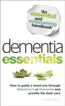Dementia Essentials : How to Guide a Loved One Through Alzheimer's or Dementia and Provide the Best Care, Paperback Book Dementia Essentials : How to Guide a Loved One Through Alzheimer's or Dementia and Provide the Best Care, Paperback Book