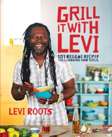 Grill it with Levi : 101 Reggae Recipes for Sunshine and Soul, Hardback Book Grill it with Levi : 101 Reggae Recipes for Sunshine and Soul, Hardback Book