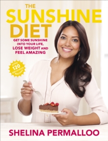 The Sunshine Diet : Get Some Sunshine into Your Life, Lose Weight and Feel Amazing - Over 120 Delicious Recipes, Paperback Book The Sunshine Diet : Get Some Sunshine into Your Life, Lose Weight and Feel Amazing - Over 120 Delicious Recipes, Paperback Book