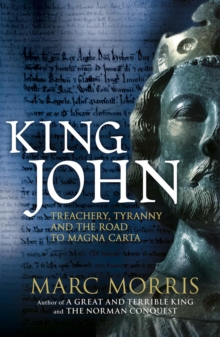King John : Treachery, Tyranny and the Road to Magna Carta, Hardback Book King John : Treachery, Tyranny and the Road to Magna Carta, Hardback Book