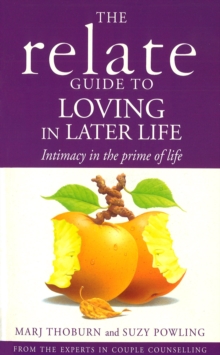 Relate Guide To Loving In Later Life : How to Renew Intimacy and Have Fun in the Prime of Life