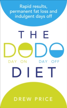 The DODO Diet : Rapid Results, Permanent Fat Loss and Indulgent Days Off, Paperback Book The DODO Diet : Rapid Results, Permanent Fat Loss and Indulgent Days Off, Paperback Book