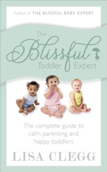 The Blissful Toddler Expert : The Complete Guide to Calm Parenting and Happy Toddlers, Paperback Book The Blissful Toddler Expert : The Complete Guide to Calm Parenting and Happy Toddlers, Paperback Book
