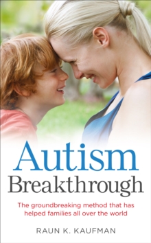 Autism Breakthrough : The ground-breaking method that has helped families all over the world