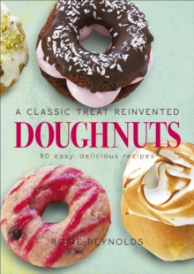 Doughnuts : A Classic Treat Reinvented - 60 Easy, Delicious Recipes, Hardback Book Doughnuts : A Classic Treat Reinvented - 60 Easy, Delicious Recipes, Hardback Book