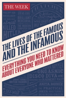 The Lives of the Famous and the Infamous : Everything You Need to Know About Everyone Who Mattered, Hardback Book The Lives of the Famous and the Infamous : Everything You Need to Know About Everyone Who Mattered, Hardback Book