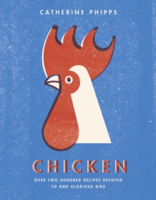 Chicken : Over two hundred recipes devoted to one glorious bird, Hardback Book Chicken : Over two hundred recipes devoted to one glorious bird, Hardback Book