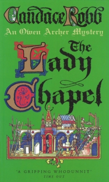 The Lady Chapel : An Owen Archer Mystery, Paperback / softback Book The Lady Chapel : An Owen Archer Mystery, Paperback / softback Book