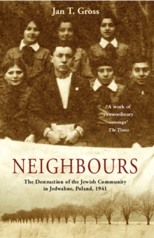Neighbours : The Destruction of the Jewish Community in Jedwabne, Poland, Paperback Book Neighbours : The Destruction of the Jewish Community in Jedwabne, Poland, Paperback Book