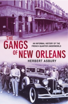 The Gangs of New Orleans : An Informal History of the French Quarter Underworld, Paperback Book The Gangs of New Orleans : An Informal History of the French Quarter Underworld, Paperback Book