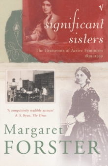 Significant Sisters : The Grassroots of Active Feminism, 1839-1939, Paperback / softback Book Significant Sisters : The Grassroots of Active Feminism, 1839-1939, Paperback / softback Book