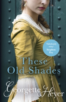 These Old Shades : Gossip, scandal and an unforgettable Regency romance