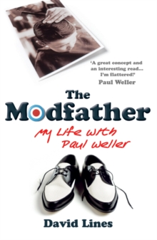 The Modfather : My Life with Paul Weller, Paperback / softback Book The Modfather : My Life with Paul Weller, Paperback / softback Book