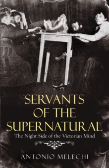 Servants of the Supernatural : The Night Side of the Victorian Mind, Paperback Book Servants of the Supernatural : The Night Side of the Victorian Mind, Paperback Book
