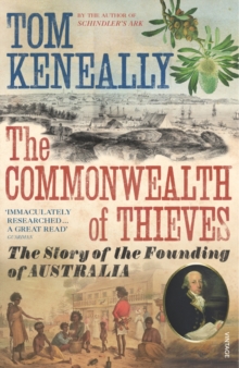 The Commonwealth of Thieves : The Story of the Founding of Australia