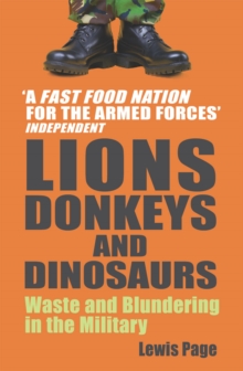 Lions, Donkeys And Dinosaurs : Waste and Blundering in the Military, Paperback Book Lions, Donkeys And Dinosaurs : Waste and Blundering in the Military, Paperback Book