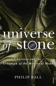 Universe of Stone : Chartres Cathedral and the Triumph of the Medieval Mind, Paperback Book Universe of Stone : Chartres Cathedral and the Triumph of the Medieval Mind, Paperback Book