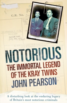 Notorious : The Immortal Legend of the Kray Twins, Paperback / softback Book Notorious : The Immortal Legend of the Kray Twins, Paperback / softback Book