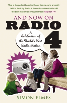 And Now on Radio 4 : A Celebration of the World's Best Radio Station, Paperback Book And Now on Radio 4 : A Celebration of the World's Best Radio Station, Paperback Book
