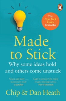 Made to Stick : Why some ideas take hold and others come unstuck