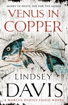 Venus In Copper : (Marco Didius Falco: book III): another gripping foray into the crime and corruption of Ancient Rome from bestselling author Lindsey Davis