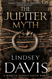 The Jupiter Myth : (Marco Didius Falco: book XIV): a compelling and captivating historical mystery set in the heart of the Roman Empire from bestselling author Lindsey Davis