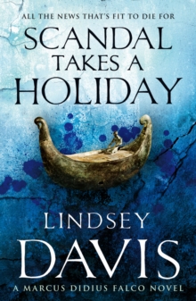 Scandal Takes A Holiday : (Marco Didius Falco: book XVI): another gripping foray into the crime and corruption at the heart of the Roman Empire from bestselling author Lindsey Davis