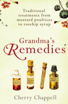Grandma's RemediesTraditional treatments from mustard poultices to rosehip, Paperback Book Grandma's RemediesTraditional treatments from mustard poultices to rosehip, Paperback Book
