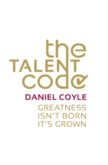 The Talent Code : Greatness isn't born. It's grown, Paperback / softback Book The Talent Code : Greatness isn't born. It's grown, Paperback / softback Book