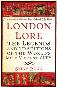 London Lore : The legends and traditions of the world's most vibrant city