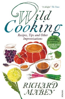 Wild Cooking : Recipes, Tips and Other Improvisations in the Kitchen, Paperback Book Wild Cooking : Recipes, Tips and Other Improvisations in the Kitchen, Paperback Book
