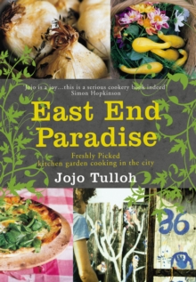 East End Paradise : Kitchen Garden Cooking in the City, Paperback Book East End Paradise : Kitchen Garden Cooking in the City, Paperback Book